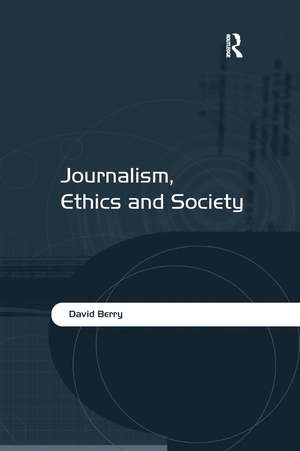 Journalism, Ethics and Society de David Berry