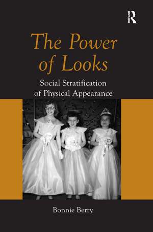 The Power of Looks: Social Stratification of Physical Appearance de Bonnie Berry