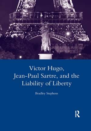 Victor Hugo, Jean-Paul Sartre, and the Liability of Liberty de Bradley Stephens