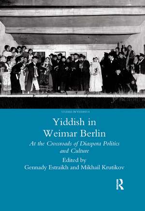 Yiddish in Weimar Berlin: At the Crossroads of Diaspora Politics and Culture de Gennady Estraikh