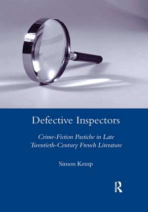 Defective Inspectors: Crime-fiction Pastiche in Late Twentieth-century French Literature de Simon Kemp