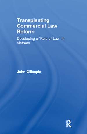 Transplanting Commercial Law Reform: Developing a 'Rule of Law' in Vietnam de John Gillespie