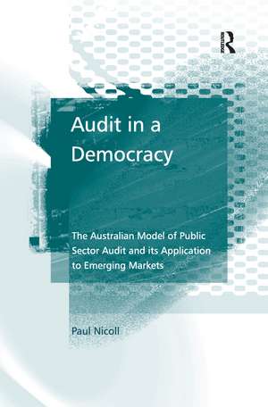 Audit in a Democracy: The Australian Model of Public Sector Audit and its Application to Emerging Markets de Paul Nicoll