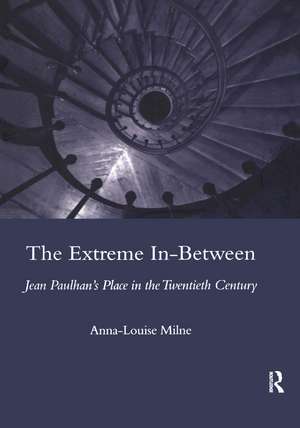 The Extreme In-between (politics and Literature): Jean Paulhan's Place in the Twentieth Century de Anna-Louise Milne