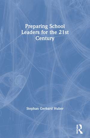 Preparing School Leaders for the 21st Century de Stephan Gerhard Huber