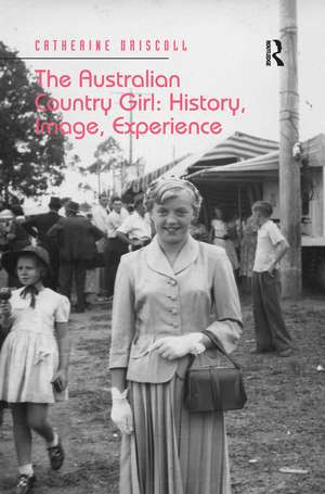 The Australian Country Girl: History, Image, Experience de Catherine Driscoll