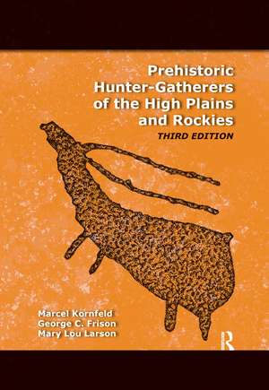 Prehistoric Hunter-Gatherers of the High Plains and Rockies: Third Edition de Marcel Kornfeld