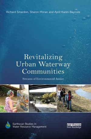 Revitalizing Urban Waterway Communities: Streams of Environmental Justice de Richard Smardon