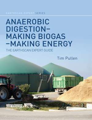 Anaerobic Digestion - Making Biogas - Making Energy: The Earthscan Expert Guide de Tim Pullen