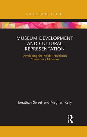 Museum Development and Cultural Representation: Developing the Kelabit Highlands Community Museum de Jonathan Sweet