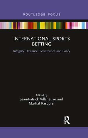 International Sports Betting: Integrity, Deviance, Governance and Policy de Jean-Patrick Villeneuve