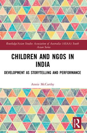 Children and NGOs in India: Development as Storytelling and Performance de Annie McCarthy