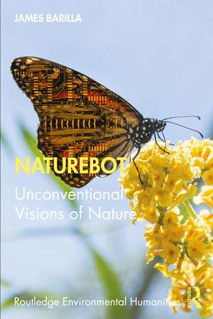 Naturebot: Unconventional Visions of Nature de James Barilla