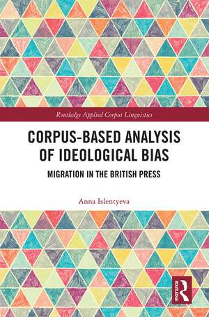 Corpus-Based Analysis of Ideological Bias: Migration in the British Press de Anna Islentyeva