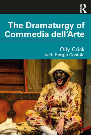 The Dramaturgy of Commedia dell'Arte de Olly Crick