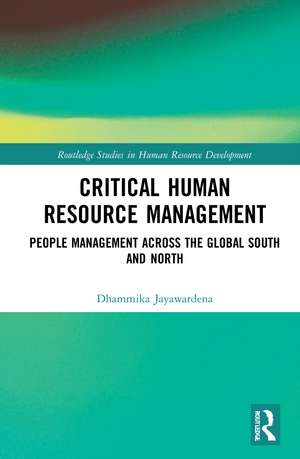 Critical Human Resource Management: People Management Across the Global South and North de Dhammika Jayawardena