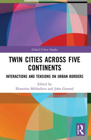 Twin Cities across Five Continents: Interactions and Tensions on Urban Borders de Ekaterina Mikhailova