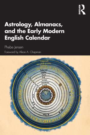 Astrology, Almanacs, and the Early Modern English Calendar de Phebe Jensen