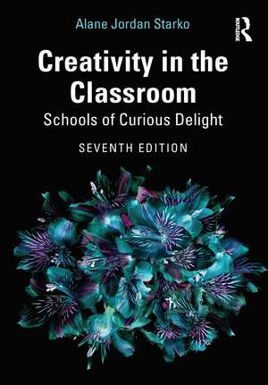 Creativity in the Classroom : Schools of Curious Delight de Alane Jordan Starko