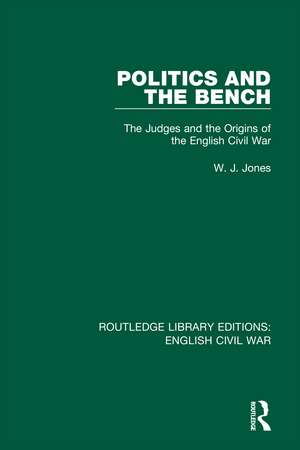 Politics and the Bench: The Judges and the Origins of the English Civil War de W. J. Jones