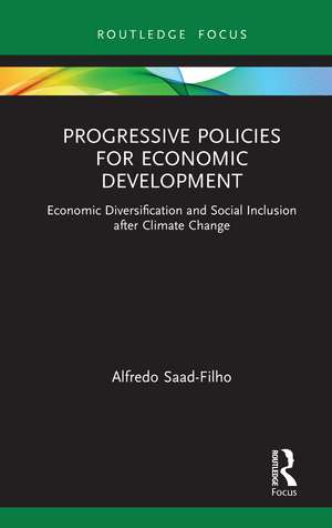 Progressive Policies for Economic Development: Economic Diversification and Social Inclusion after Climate Change de Alfredo Saad-Filho