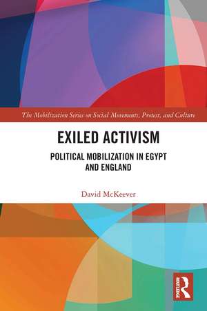 Exiled Activism: Political Mobilization in Egypt and England de David McKeever