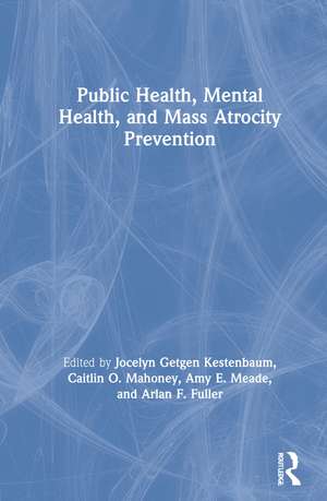 Public Health, Mental Health, and Mass Atrocity Prevention de Jocelyn Getgen Kestenbaum