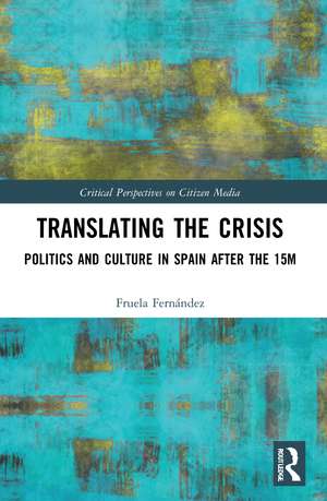 Translating the Crisis: Politics and Culture in Spain after the 15M de Fruela Fernández