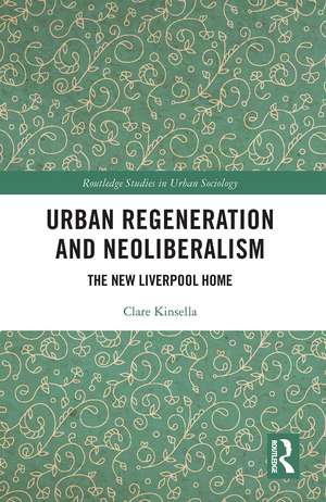 Urban Regeneration and Neoliberalism: The New Liverpool Home de Clare Kinsella