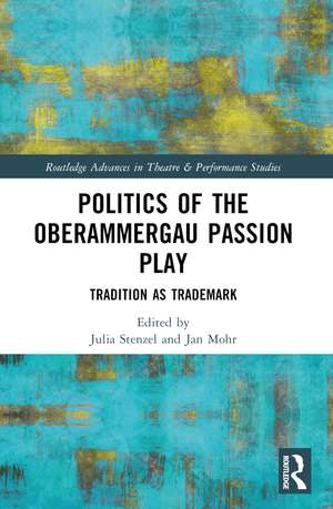 Politics of the Oberammergau Passion Play: Tradition as Trademark de Jan Mohr