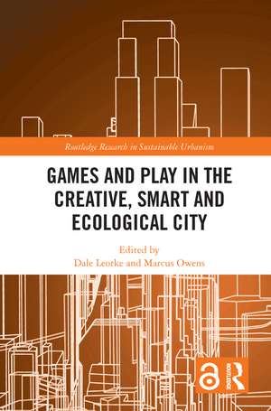 Games and Play in the Creative, Smart and Ecological City de Dale Leorke