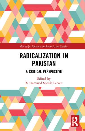 Radicalization in Pakistan: A Critical Perspective de Muhammad Shoaib Pervez