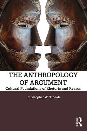 The Anthropology of Argument: Cultural Foundations of Rhetoric and Reason de Christopher W. Tindale