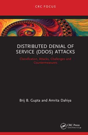 Distributed Denial of Service (DDoS) Attacks: Classification, Attacks, Challenges and Countermeasures de Brij B. Gupta