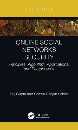 Online Social Networks Security: Principles, Algorithm, Applications, and Perspectives de Brij B. Gupta