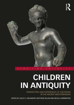 Children in Antiquity: Perspectives and Experiences of Childhood in the Ancient Mediterranean de Lesley A. Beaumont