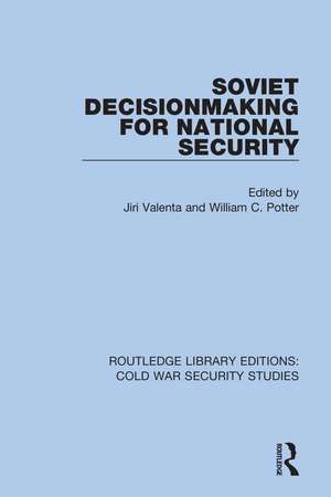 Soviet Decisionmaking for National Security de Jiri Valenta