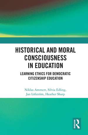 Historical and Moral Consciousness in Education: Learning Ethics for Democratic Citizenship Education de Niklas Ammert