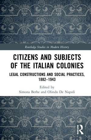 Citizens and Subjects of the Italian Colonies: Legal Constructions and Social Practices, 1882–1943 de Simona Berhe