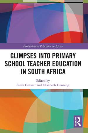 Glimpses into Primary School Teacher Education in South Africa de Sarah Gravett