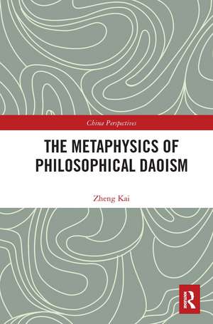 The Metaphysics of Philosophical Daoism de Kai Zheng