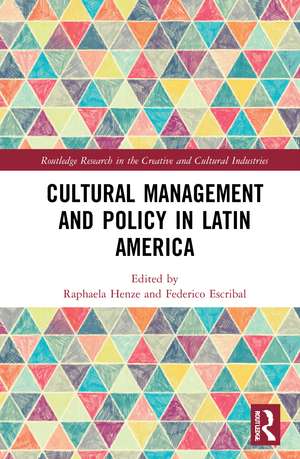 Cultural Management and Policy in Latin America de Raphaela Henze