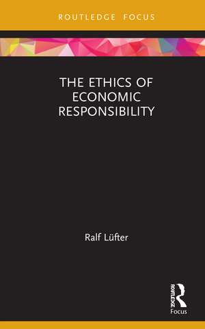 The Ethics of Economic Responsibility de Ralf Lüfter