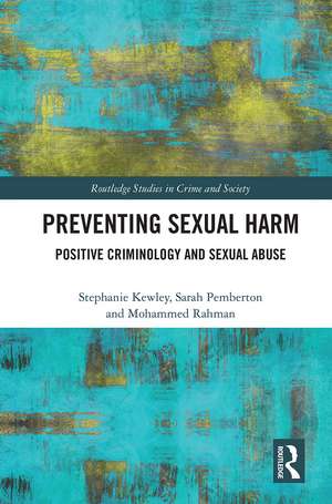 Preventing Sexual Harm: Positive Criminology and Sexual Abuse de Stephanie Kewley