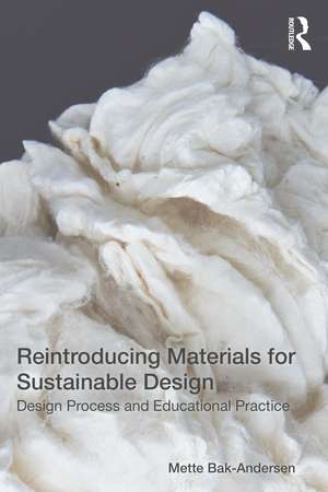 Reintroducing Materials for Sustainable Design: Design Process and Educational Practice de Mette Bak-Andersen