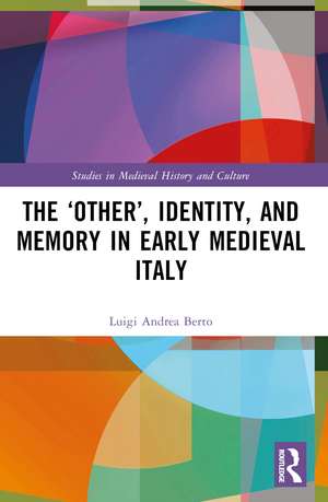 The ‘Other’, Identity, and Memory in Early Medieval Italy de Luigi Andrea Berto