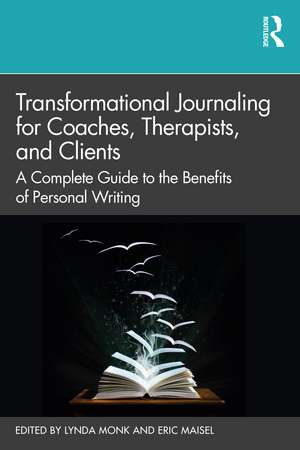 Transformational Journaling for Coaches, Therapists, and Clients: A Complete Guide to the Benefits of Personal Writing de Lynda Monk