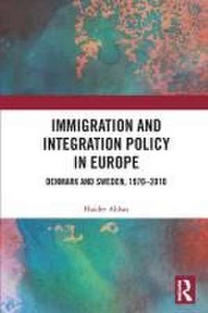 Immigration and Integration Policy in Europe: Denmark and Sweden, 1970–2010 de Haider Abbas