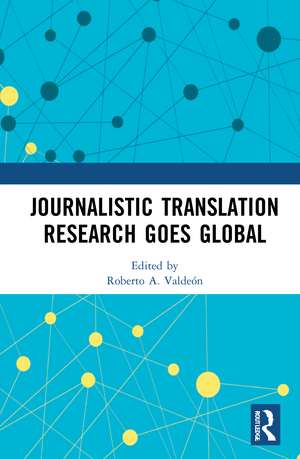 Journalistic Translation Research Goes Global de Roberto A. Valdeón