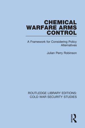 Chemical Warfare Arms Control: A Framework for Considering Policy Alternatives de Julian Perry Robinson